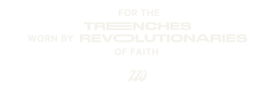 Built for the trenches. Worn by revolutionaries.